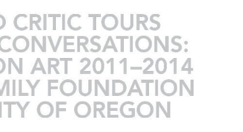 “Curator and Critic Tours Connective Conversations: Inside Oregon Art 2011-2014”