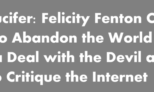 Ludd or Lucifer: Felicity Fenton Considers  Whether to Abandon the World Wide Web or Strike a Deal with the Devil and Use the  Internet to Critique the Internet